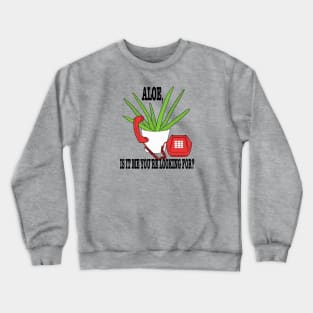 Aloe Is It Me Youre Looking For? Crewneck Sweatshirt